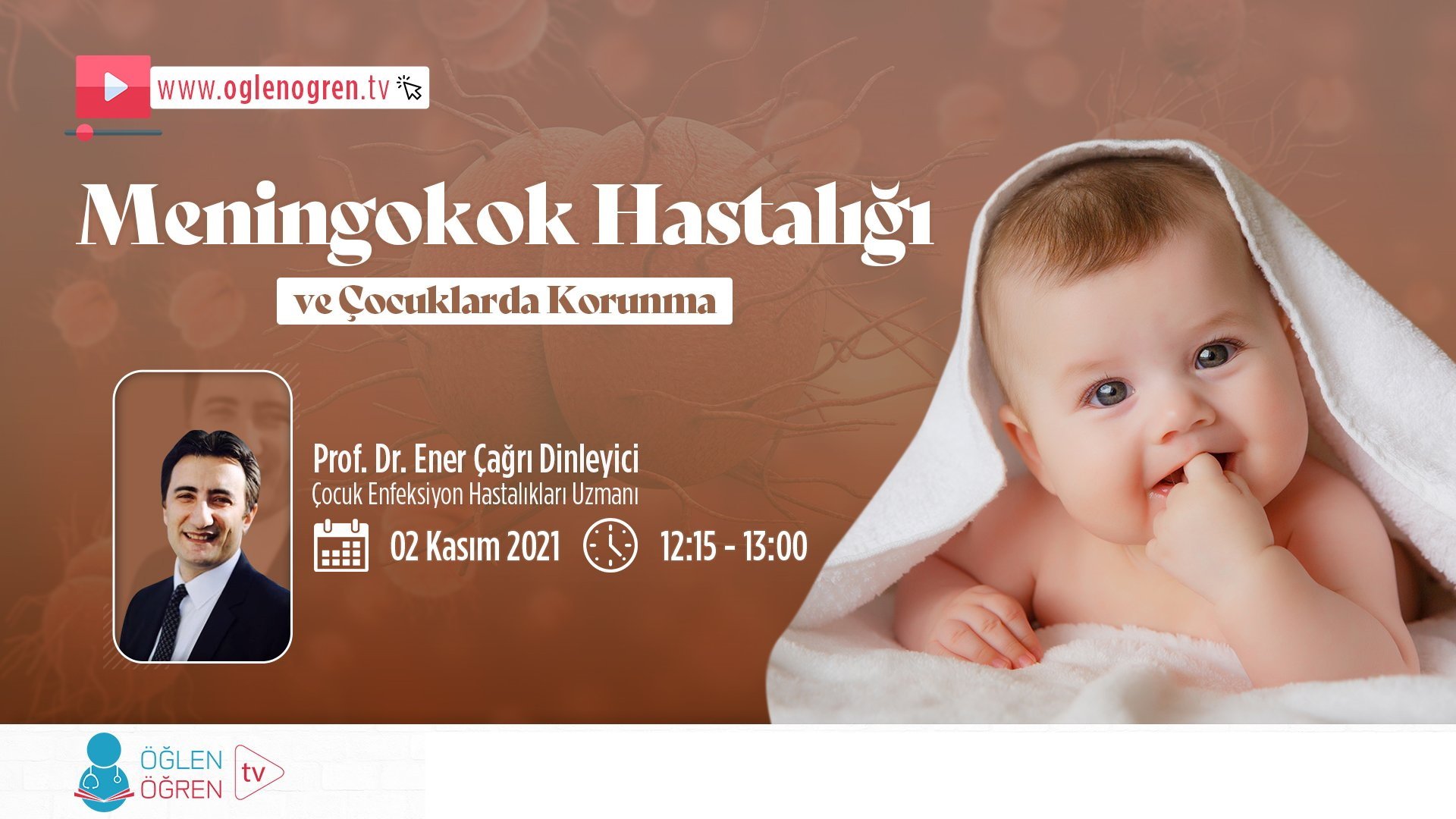 02.11.2021 tarihinde Meningokok Hastalığı ve Çocuklarda Korunma başlıklı programımız Öğlen Öğren TV ekranlarından canlı yayınlanacaktır